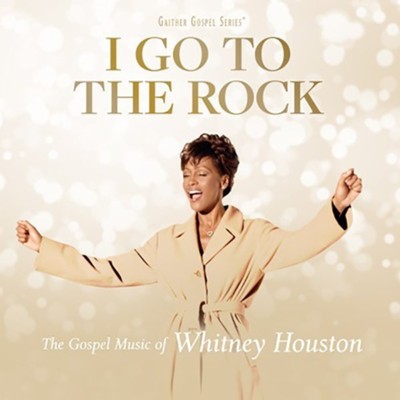 I Go To The Rock: Gospel Music of Whitne