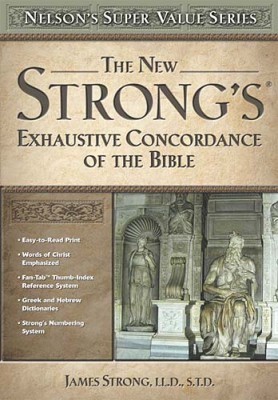 The New Strong’s Exhaustive Concordance of the Bible