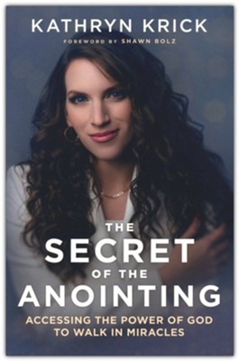 The Secret of the Anointing – Accessing the Power of God to Walk in Miracles