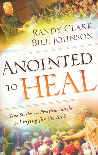 Anointed to Heal – True Stories and Practical Insight for Praying for the Sick