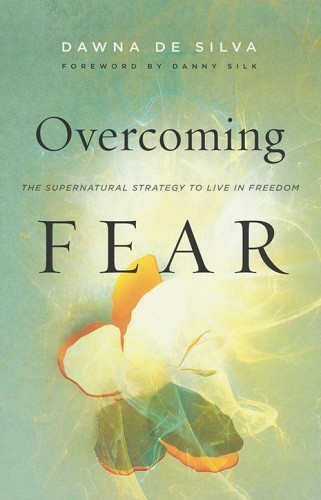 Overcoming Fear – The Supernatural Strategy to Live in Freedom