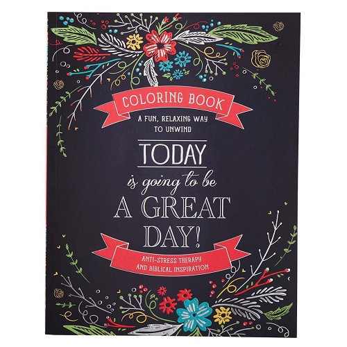 Today Is Going to Be a Great Day Inspirational Teen and Adult Coloring Book with Scripture, Anti-Stress Therapy and Biblical Inspiration – A Fun, Rela
