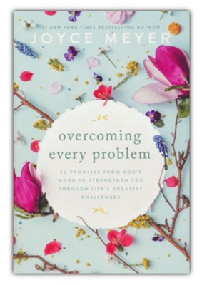 Overcoming Every Problem: 40 Promises from God’s Word to Strengthen You Through Life’s Greatest Challenges
