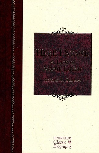 Here I Stand: A Life of Martin Luther