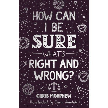 How Can I Be Sure What’s Right and Wrong?