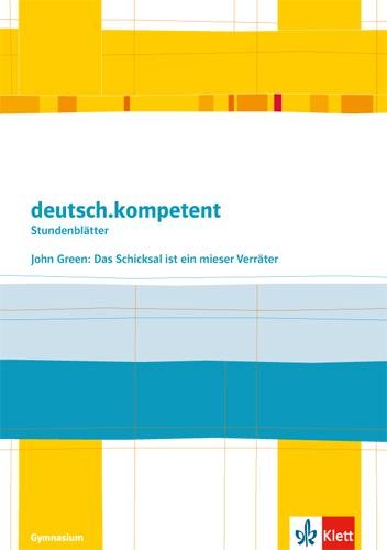 deutsch.kompetent – Stundenblätter. John Green: Das Schicksal ist ein mieser Verräter. Kopiervorlagen 9. und 10. Klasse