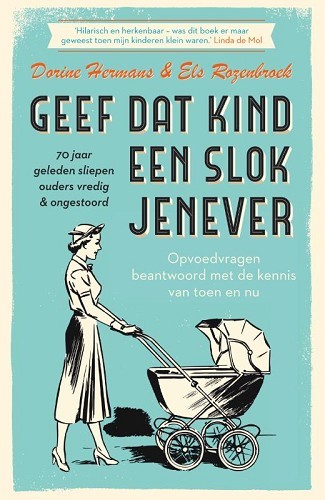 Geef dat kind een slok jenever – 70 jaar geleden sliepen ouders vredig & ongestoord