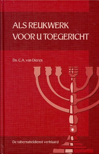 De tabernakeldienst verklaard – 2 Als reukwerk voor U toegericht