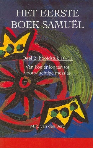 Het eerste boek Samuel – II (Hoofdstuk 16-31) Van koeienjongen tot voortvluchtige messias