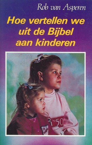 Hoe vertellen wij uit de Bijbel aan kinderen?