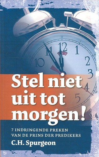Stel niet uit tot morgen!