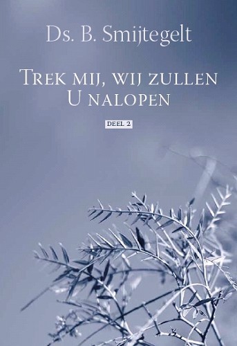 Trek mij, wij zullen U nalopen – Deel 2