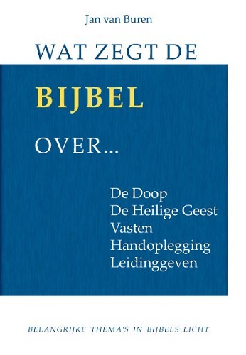 Wat zegt de Bijbel over de doop, de Heilige Geest, vasten, handoplegging en leidinggeven